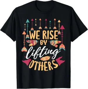 We Rise by Lifting Others Positive Motivational Quote T-Shirt