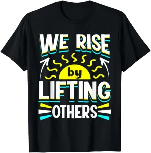 We Rise by Lifting Others Positive Motivational Quote T-Shirt